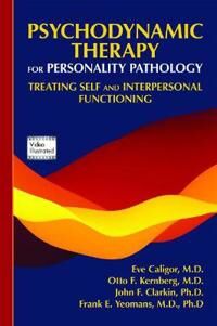 Psychodynamic Therapy For Personality Pathology Av Eve (Clinical Professor Of Psychiatry Columbia University College Of Physicians & Surgeons) Cal