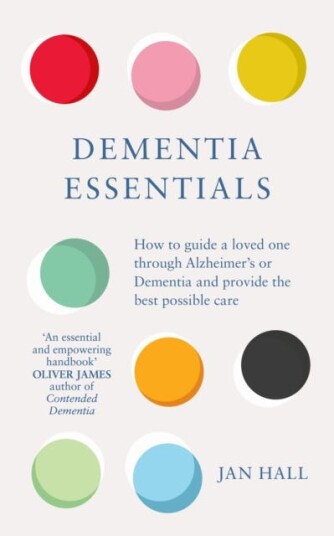 Dementia Essentials  How to Guide a Loved One Through Alzheimer's or Dementia and Provide the Best Care