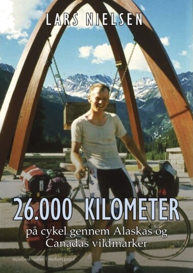 26 000 Kilometer På Sykkel Gjennom Alaskas Og Canadas Villmarker | Lars Nielsen | Språk: Dansk