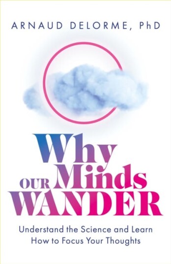 Why Our Minds Wander Av Arnaud Delorme