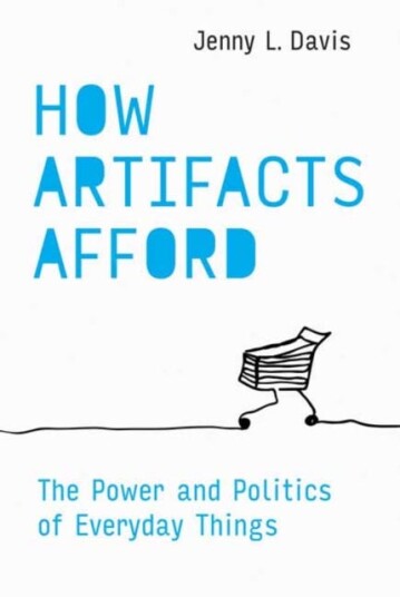 How Artifacts Afford The Power and Politics of Everyday Things