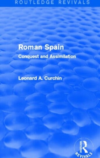 Roman Spain (Routledge Revivals) Av Leonard Curchin