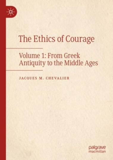 The Ethics of Courage  Volume 1: From Greek Antiquity to the Middle Ages