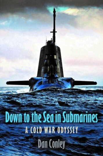 Down to the Sea in Submarines  A Cold War Odyssey