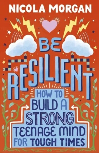 Be Resilient: How To Build A Strong Teenage Mind For Tough Times Av Nicola Morgan