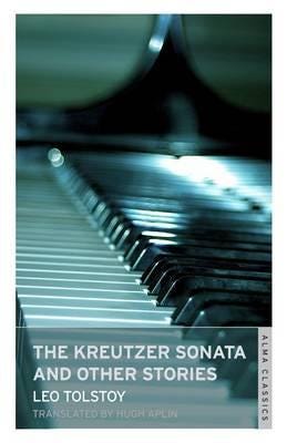 The Kreutzer Sonata and Other Stories: New Translation  Newly Translated and Annotated  Also inclu