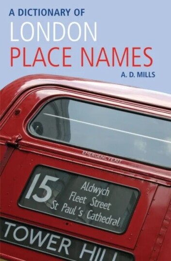 A Dictionary of London Place-Names av A. D. (Emeritus Reader in English University of London and member of the Council of the English Place-Name Socie A Dictionary of London Place-Names av A. D. (Emeritus Reader in English University of London and member of the Council of the English Place-Name Socie