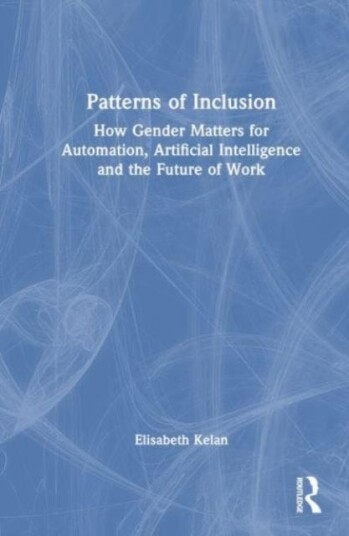 Patterns of Inclusion How Gender Matters for Automation, Artificial Intelligence and the Future of Work