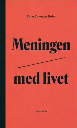 Meningen Med Livet Av Einar Duenger Bøhn