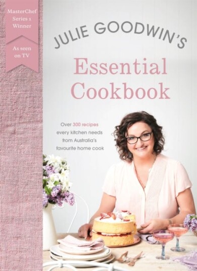 Julie Goodwin's Essential Cookbook Julie Goodwin's Essential Cookbook