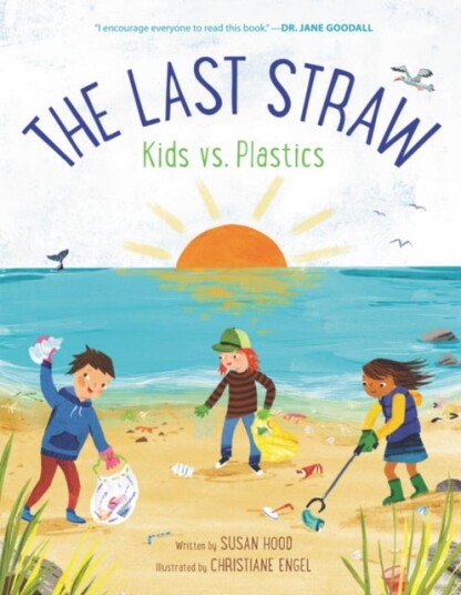 The Last Straw: Kids Vs. Plastics Av Susan Hood