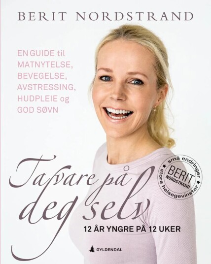 Berit Nordstrand Ta vare på deg selv - 12 år yngre på 12 uker (Innbundet) - Helsebok fra Gyldendal