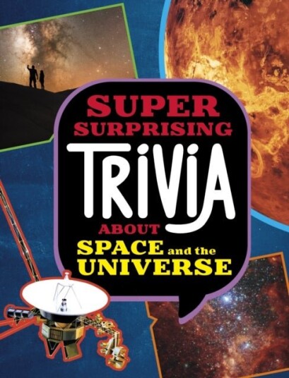 Super Surprising Trivia About Space and the Universe Super Surprising Trivia About Space and the Universe
