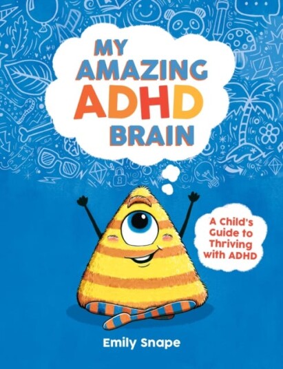 My Amazing ADHD Brain A Child's Guide to Thriving with ADHD My Amazing ADHD Brain A Child's Guide to Thriving with ADHD