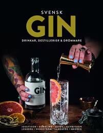 Svensk Gin : Drinkar destillerier & drömmare