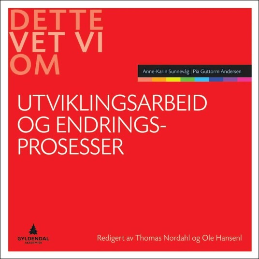 Utviklingsarbeid Og Endringsprosesser Av Pia Guttorm Andersen, Anne-Karin Sunnevåg Utviklingsarbeid Og Endringsprosesser Av Pia Guttorm Andersen, Anne-Karin Sunnevåg