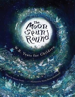 The Moon Spun Round W. B. Yeats for Children The Moon Spun Round W. B. Yeats for Children