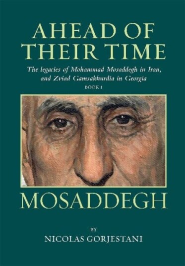 Mosaddegh  The Legacies of Mohammad Mosaddegh in Iran, and Zviad Gamaskhurdia in Georgia