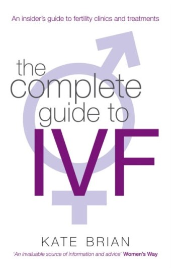The Complete Guide To Ivf An inside view of fertility clinics and treatment The Complete Guide To Ivf An inside view of fertility clinics and treatment