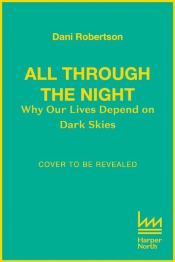 All Through the Night Why Our Lives Depend on Dark Skies