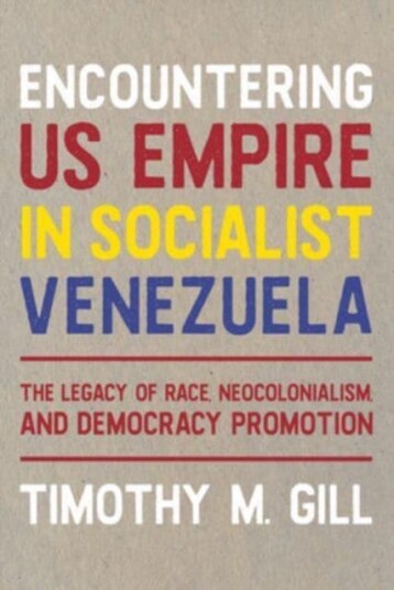Encountering U.S. Empire in Socialist Venezuela The Legacy of Race, NeoColonialism, and Democracy Promotion