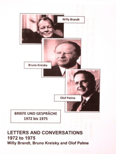 Willy Brandt, Bruno Kreisky and Olof Palme: Letters and Conversations 1972 to 1975 First English translation of Briefe und Gesprache 1972 bis 1975 Willy Brandt, Bruno Kreisky and Olof Palme: Letters and Conversations 1972 to 1975 First English translation of Briefe und Gesprache 1972 bis 1975