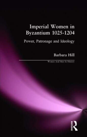 Imperial Women in Byzantium 1025 1204
