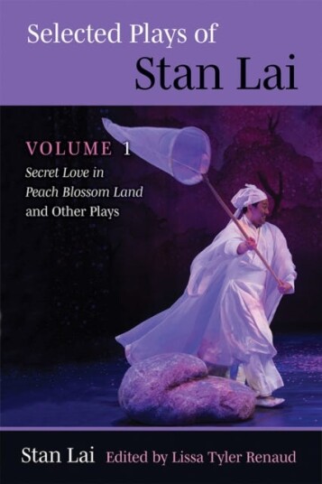 Selected Plays of Stan Lai  Volume 1: Secret Love in Peach Blossom Land and Other Plays