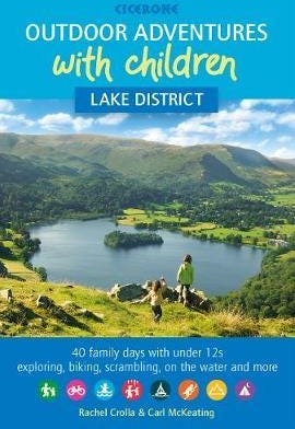 Outdoor Adventures with Children  Lake District  40 family days with under 12s exploring, biking, scrambling, on the water and more