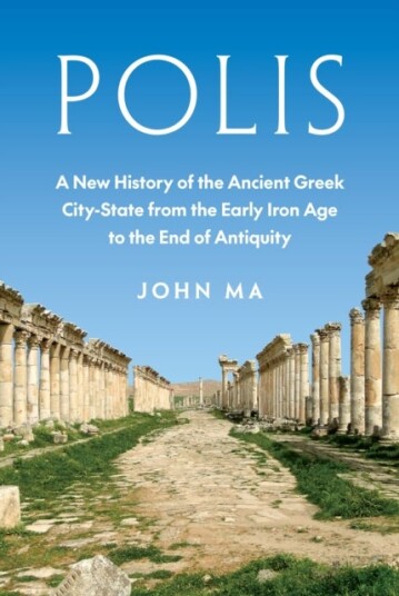 Polis A New History of the Ancient Greek City State from the Early Iron Age to the End of Antiquity