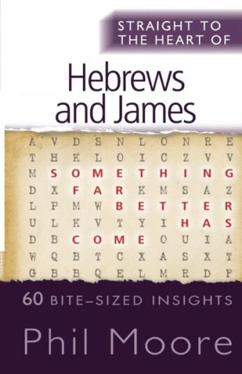 Straight to the Heart of Hebrews and James 60 bitesized insights Straight to the Heart of Hebrews and James 60 bitesized insights