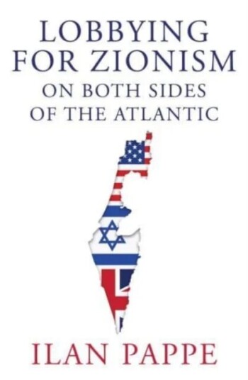 Lobbying For Zionism On Both Sides Of The Atlantic Av Ilan Pappé