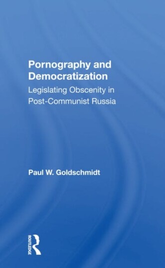 Pornography And Democratization Legislating Obscenity In Postcommunist Russia