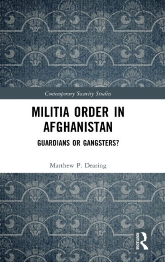 Militia Order in Afghanistan Guardians or Gangsters?