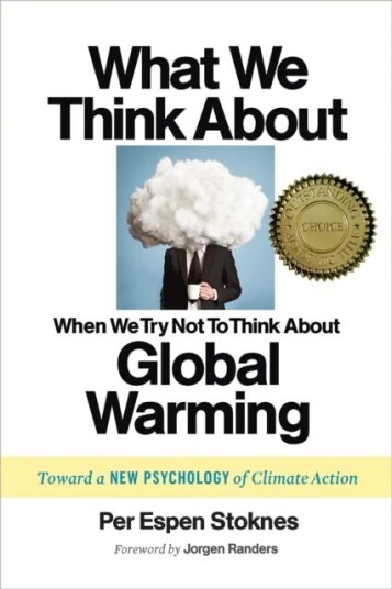 What We Think About When We Try Not To Think About Global Warming Av Per Espen Stoknes What We Think About When We Try Not To Think About Global Warming Av Per Espen Stoknes