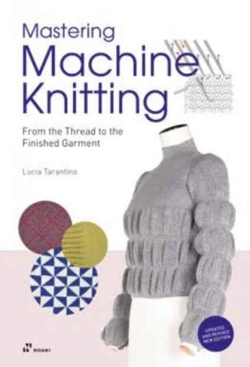 Mastering Machine Knitting: From the Thread to the Finished Garment. Updated and Revised New Edition av Lucia Consiglia Tarantino Mastering Machine Knitting: From the Thread to the Finished Garment. Updated and Revised New Edition av Lucia Consiglia Tarantino