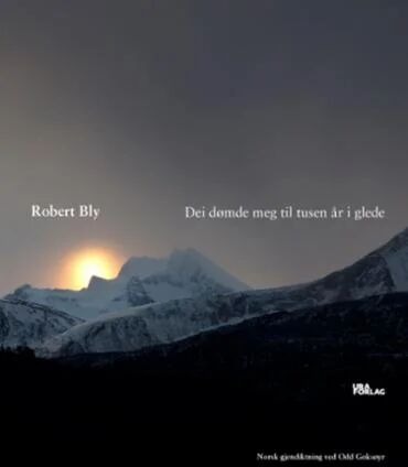 Dei Dømde Meg Til Tusen År I Glede Av Robert Bly
