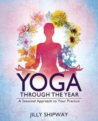 Yoga Through the Year A Seasonal Approach to Your Practice