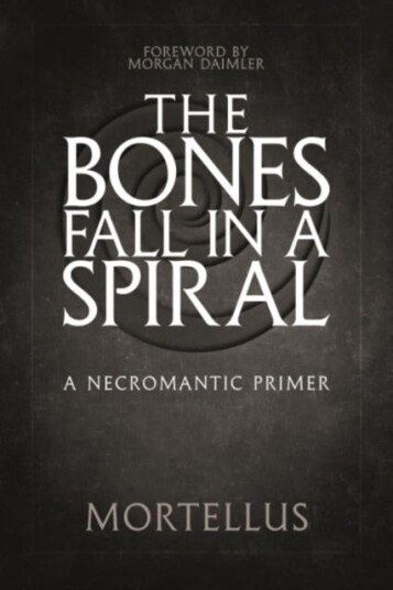 The Bones Fall Ina Spiral A Necromantic Primer