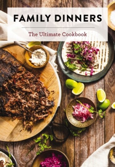 Family Dinners The Ultimate Cookbook