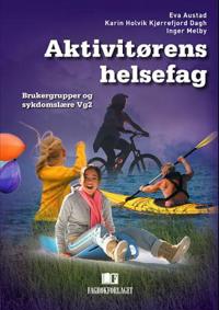 Aktivitørens Helsefag Av Eva Austad, Karin Holvik Kjørrefjord Dagh, Inger Melby