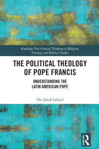The Political Theology Of Pope Francis Av Ole Jakob Loland