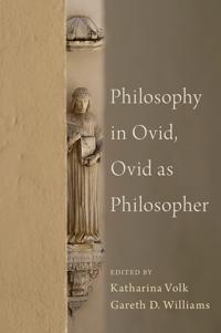 Williams Gareth Philosophy in Ovid Ovid as Philosopher