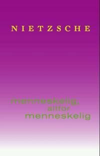 Menneskelig, Altfor Menneskelig Av Friedrich Nietzsche