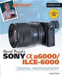 David Busch¿s Sony Alpha A6000/ilce-6000 Guide To Digital Photography Av David D. Busch