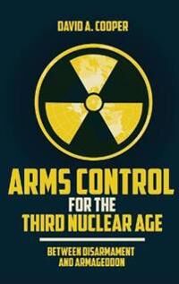Cooper David A. Arms Control for the Third Nuclear Age