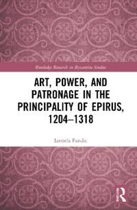 ART Fundic, Leonela Art, Power, and Patronage in the Principality of Epirus, 1204–1318 (0367410672)