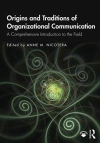 Nicotera Anne M. Origins and Traditions of Organizational Communication