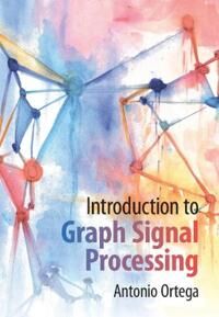 Ortega Antonio Introduction to Graph Signal Processing