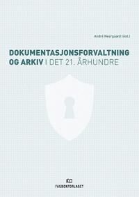 Dokumentasjonsforvaltning Og Arkiv I Det 21. Århundre Dokumentasjonsforvaltning Og Arkiv I Det 21. Århundre
